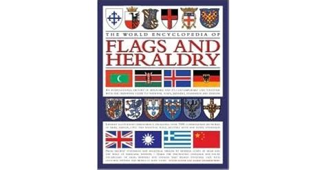 The World Encyclopedia Of Flags And Heraldry An International History Of