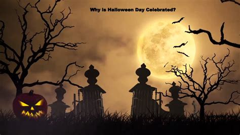 Why Is Halloween Day Celebrated