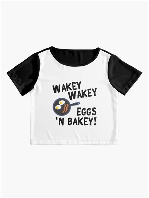 Wakey Wakey Eggs And Bakey T Shirt By Cafepretzel Redbubble