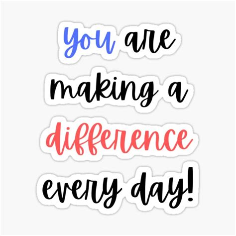 You Are Making A Difference Everyday Student Teacher School
