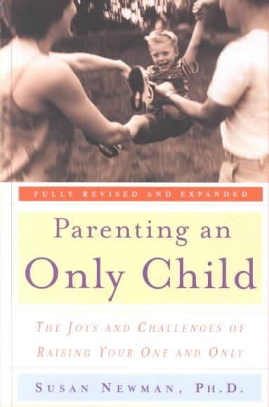 Parenting An Only Child The Joys And Challenges Of Raising Your One