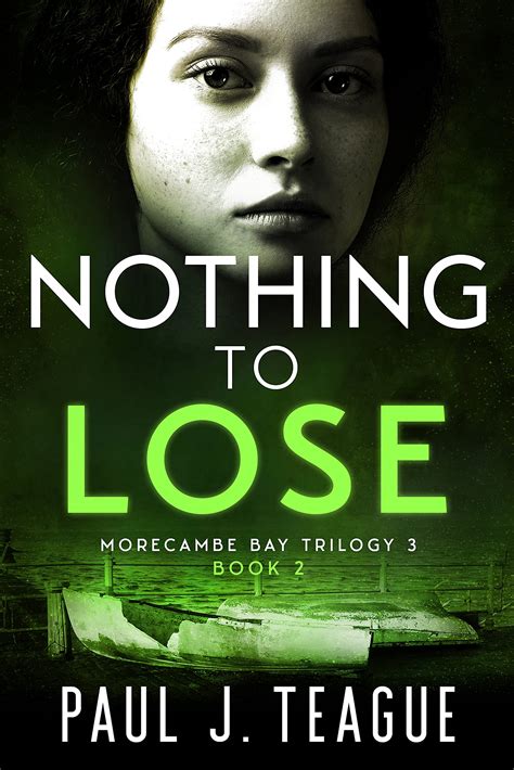 Nothing To Lose Morecambe Bay Trilogy 3 Book 2 By Paul J Teague Goodreads