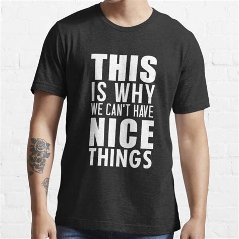 This Is Why We Cant Have Nice Things Mens T Shirts Redbubble