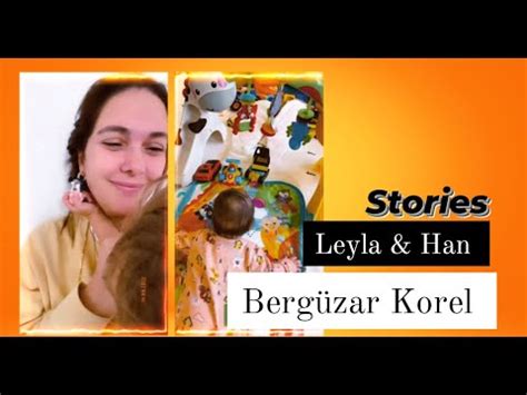 Bergüzar Korel Leyla Han Stories YouTube
