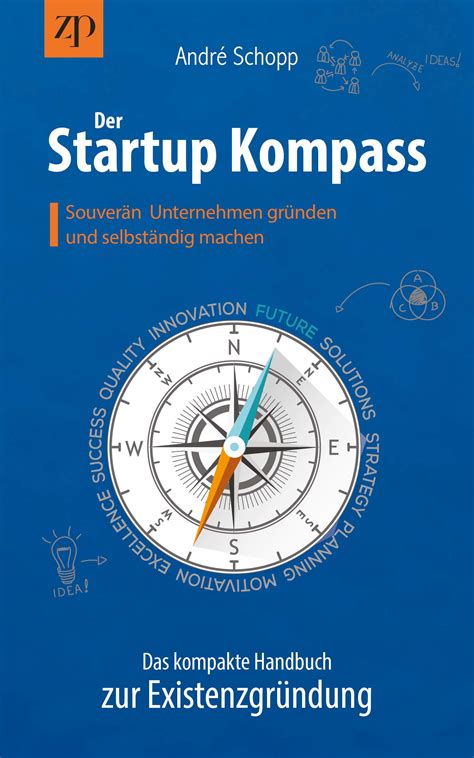 Der Startup Kompass Das kompakte Handbuch zur Existenzgründung