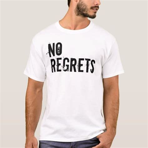 No Regrets T Shirt Zazzle