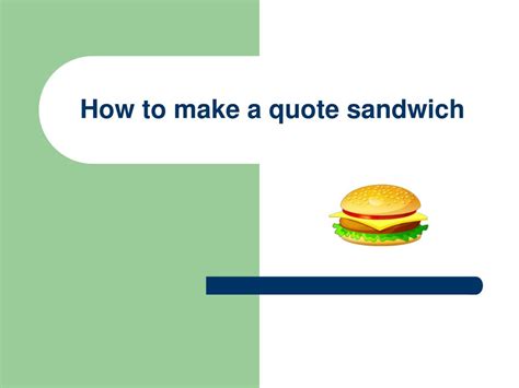 The claim and explanation are the bread that surrounds the quote. PPT - How to make a quote sandwich PowerPoint Presentation, free download - ID:5187009