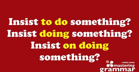 Insist To Do Insist Doing Or Insist On Doing Which One Is