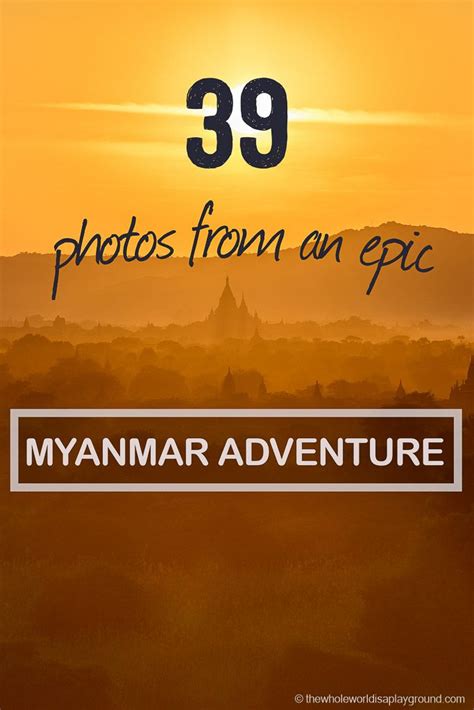 Myanmar Photos From An Epic Myanmar Adventure 98 Travel Articles