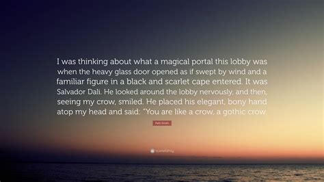 Patti Smith Quote “i Was Thinking About What A Magical Portal This