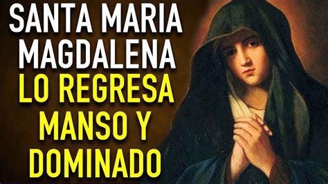 Oracion Poderosa A Santa Maria Magdalena Para Hacer Retornar A Tu Amor