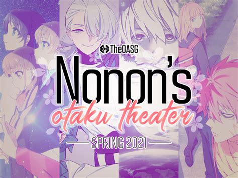 Nonons Otaku Theater Spring Anime 2021 Preview By Theoasg Anime