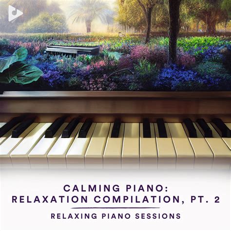 Calming Piano Relaxation Compilation Pt 2 Playlist Lullify