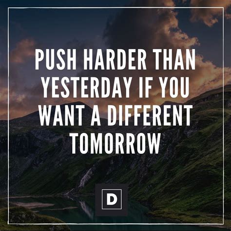 Push Harder Than Yesterday If You Want A Different Tomorrow Reading