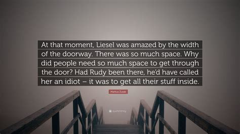 Markus Zusak Quote At That Moment Liesel Was Amazed By The Width Of