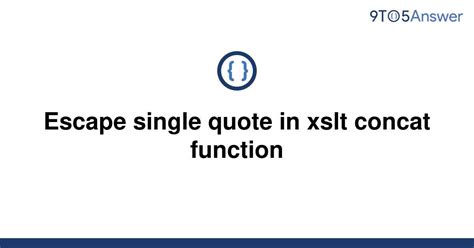 [solved] escape single quote in xslt concat function 9to5answer