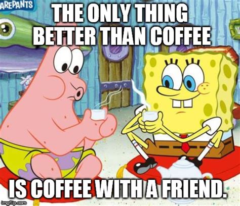 Coffee With A Friend Imgflip