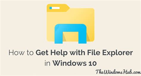 Get Help With File Explorer In Windows 10 The Windows Hub