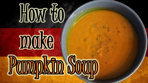 Here's how to cook a pumpkin for ultimate pie bragging rights. How to Make Pumpkin Soup | Learn German Cooking - YouTube