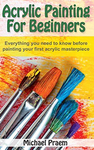 Acrylic Painting For Beginners Everything You Need To Know Before