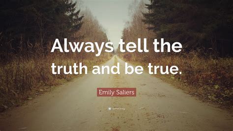 Emily Saliers Quote Always Tell The Truth And Be True