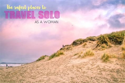 Safest Places To Travel Solo As A Woman Adventurous Miriam