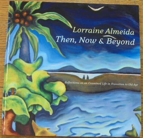 Then Now And Beyond Lorraine Almeida