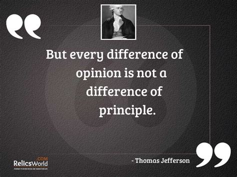 Difference of opinion broke up the party into fractions. But every difference of opinion... | Inspirational Quote by Thomas Jefferson
