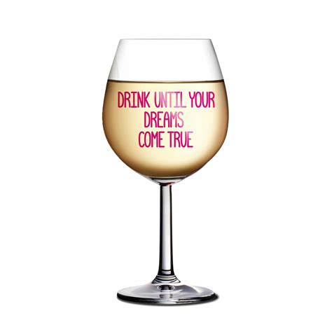 Dci Drink Until Your Dreams Come True Xl Wine Glass