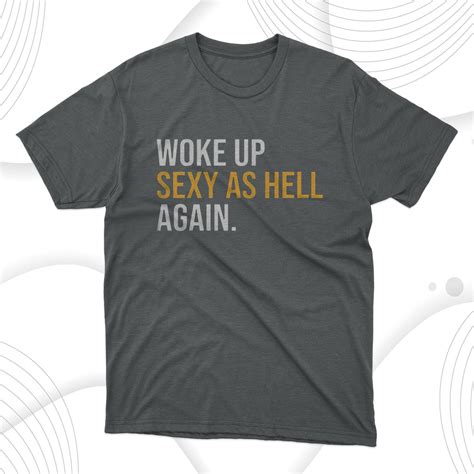 woke up sexy as hell again t shirt hoodies robinplacefabrics