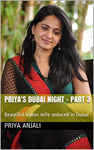 Priyas Dubai Night Part 3 18 Beautiful Indian Wife Seduced In Dubai English Edition