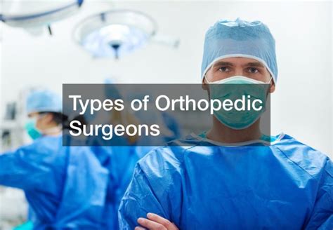 Types Of Orthopedic Surgeons Education Website