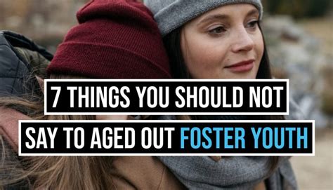 7 Things You Should Not Say To Aged Out Foster Youth Foster Together