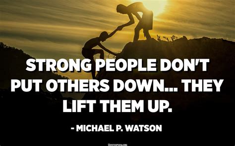 Strong People Dont Put Others Down They Lift Them Up Michael P