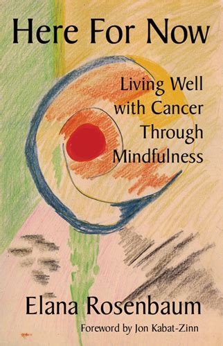 Here For Now Living Well With Cancer Through Mindfulness Satya House