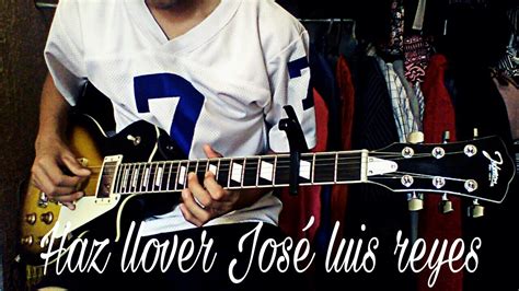 Haz Llover Jose Luis Reyes Cover Guitarra Electrica Solo YouTube