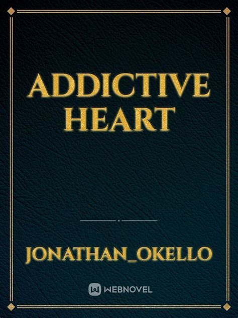 Read Addictive Heart Jonathanokello Webnovel