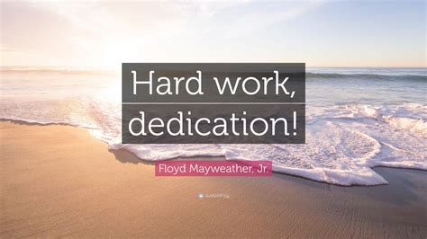 Floyd Mayweather Jr Quote Hard Work Dedication 12