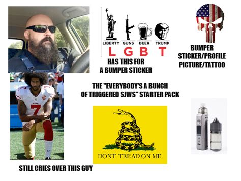 The Everybody Is A Bunch Of Triggered Sjws Starter Pack Rstarterpacks