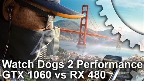 Watch Dogs 2 Pc Gtx 1060 Vs Rx 480 Frame Rate Test Youtube