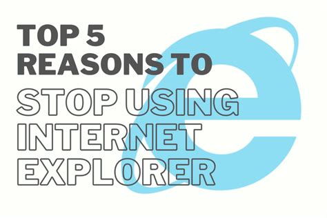 Top Reasons To Stop Using Internet Explorer