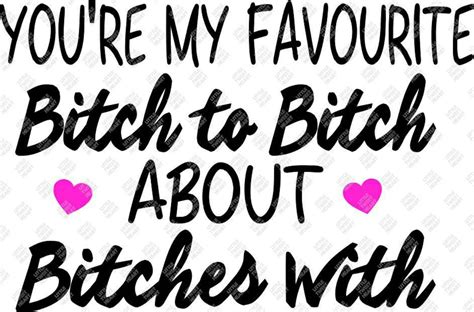 My Favourite Bitch To Bitch About Bitches With Svg Dxf Png Jpeg Instant Download Etsy