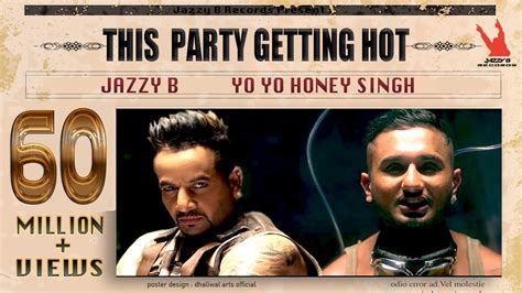 Yo Yo Honey Singh This Party Getting Hot Jazzy B Director Ty Jazzy B Records Youtube