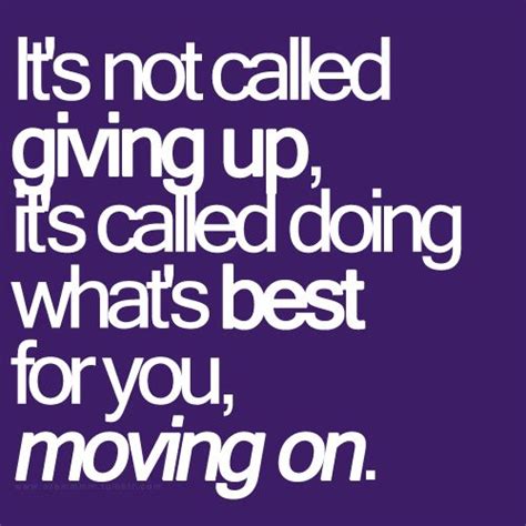 Breaking Up And Moving On Quotes Its Not Called Giving Up Its