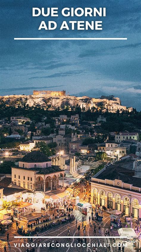 Cosa Vedere Ad Atene In Un Fine Settimana Luoghi Della Capitale Greca