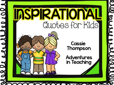 Inspirational quotes for kids are a great way to give children of all ages some positive messages to live by in a society where a relentless bombardment of media images often does more to erode a positive self image than it does nurture it. Classroom Decor Archives | Page 2 of 5 | Adventures in ...