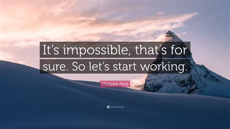 Philippe Petit Quote “its Impossible Thats For Sure So Lets Start