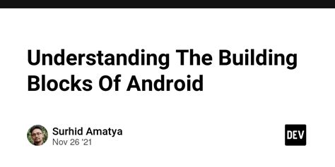 Understanding The Building Blocks Of Android Dev Community