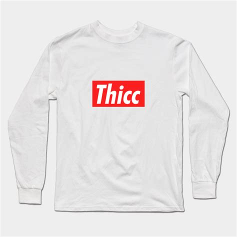 Thicc Thicc Long Sleeve T Shirt Teepublic