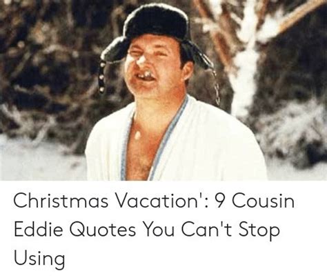 Best Of National Lampoon S Christmas Vacation Uncle Eddie Quotes